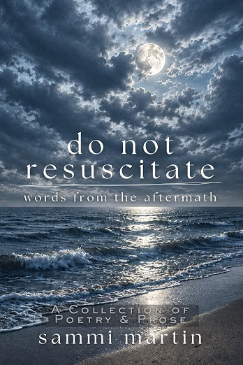 Do Not Resuscitate: Words from the Aftermath- Sammi Martin