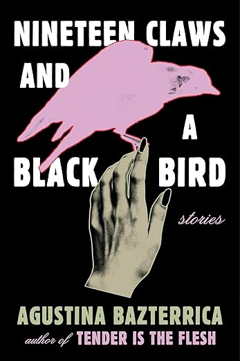 Nineteen Claws and a Black Bird: Stories- Agustina Bazterrica