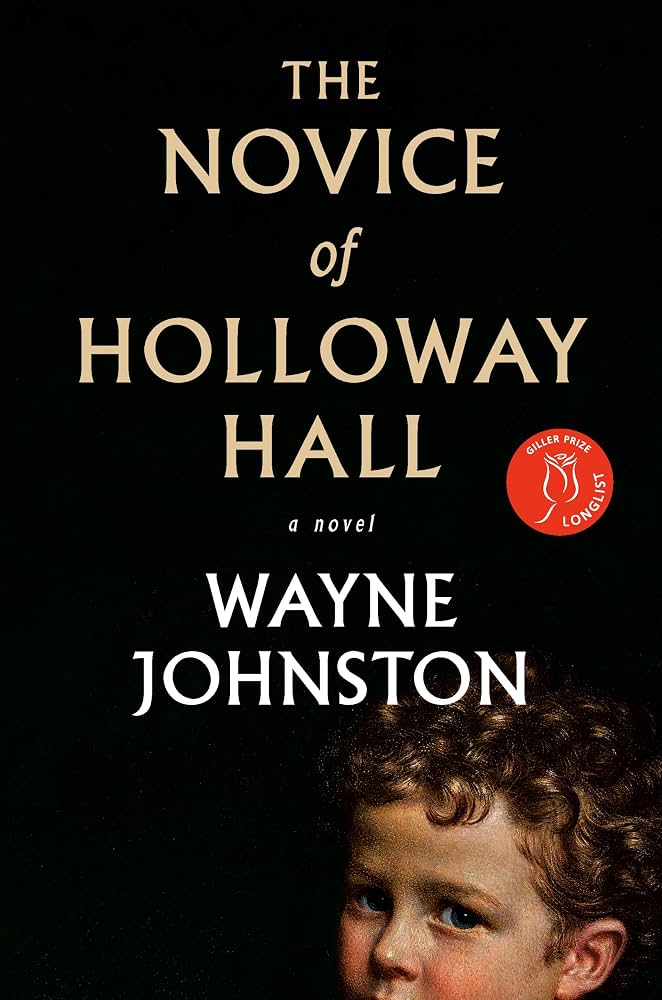 The Novice of Holloway Hall- Wayne Johnston