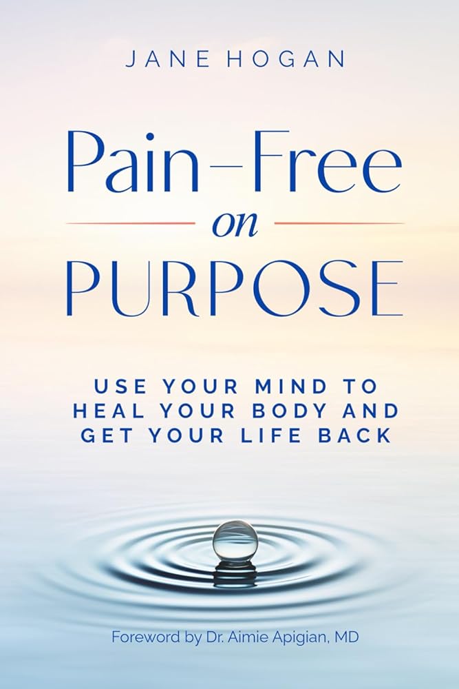 Pain-Free on Purpose: Use Your Mind to Heal Your Body and Get Your Life Back cover image