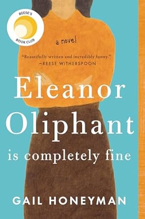 Eleanor Oliphant Is Completely Fine- Gail Honeyman