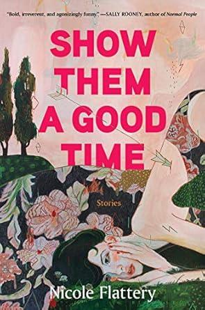 Show Them a Good Time- Nicole Flattery