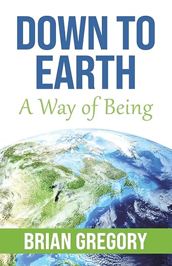 Down to Earth: A Way of Being by Brian Gregory