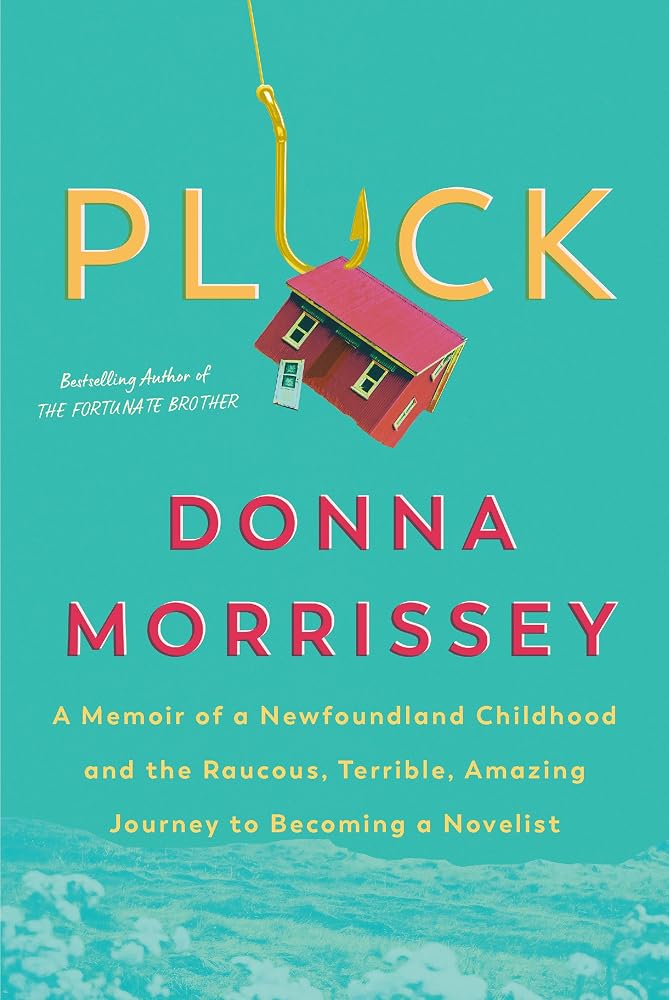 Pluck: A memoir of a Newfoundland childhood and the raucous, terrible, amazing journey to becoming a novelist cover image