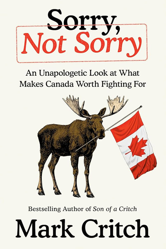 Sorry, Not Sorry: An Unapologetic Look at What Makes Canada Worth Fighting For cover image