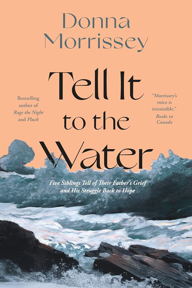 Tell It to the Water: Five Siblings Tell of Their Father's Grief and His Struggle Back to Hope cover image