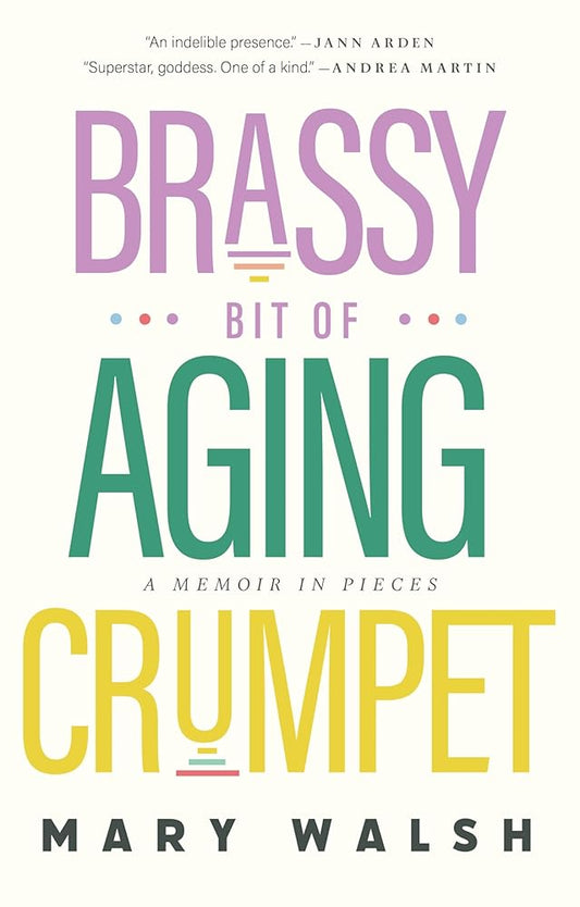 Brassy Bit of Aging Crumpet: A Memoir in Pieces cover image