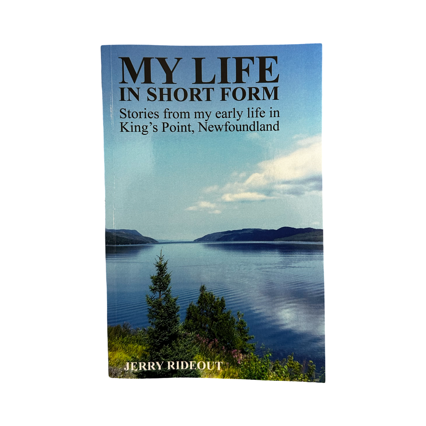 My Life In Short Form: Stories From My Early Life In King Point, Newfoundland by Jerry Rideout