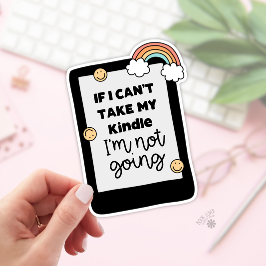 If I Cant Take My Kindle Stickers- Matte 2''