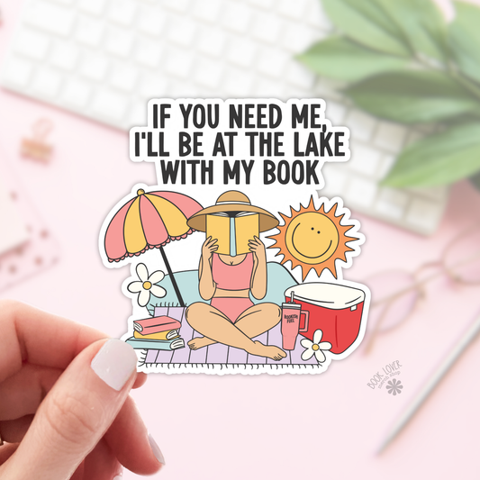 If you Need Me, I'll Be At The Lake With My Book- Stickers: 2''