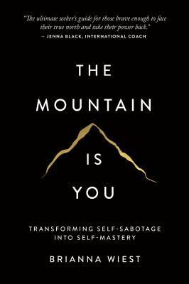 The Mountain Is You: Transforming Self-Sabotage Into Self-Mastery- Brianna Wiest