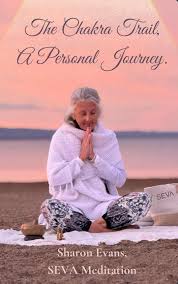 The Chakra Trail, A Personal Journey- Sharon Evans, SEVA Meditation